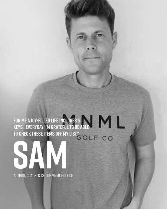 Sam: a joy-filled life includes 5 keys: my relationships with family and friends, my health, helping others, being creative, and having new experiences