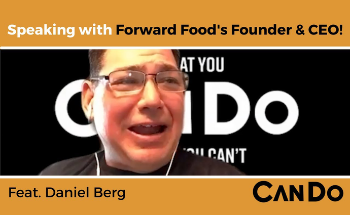 CanDo Podcast Ep 17: Speaking with the Founder and CEO of Forward Foods! Feat. Daniel Berg